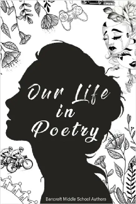 Our Life in Poetry by Bancroft Middle School