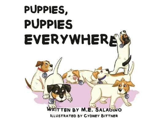 Puppies, Puppies Everywhere by M. E. Saladino, Cydney Bittner