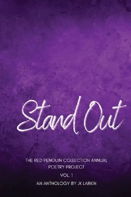 Stand Out - The Red Penguin Collection: Annual Poetry Project Vol. 1 by Jk Larkin
