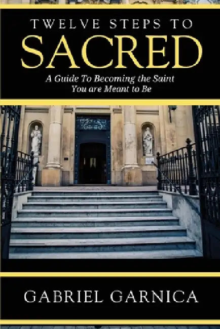 Twelve Steps to Sacred by Gabriel Garnica