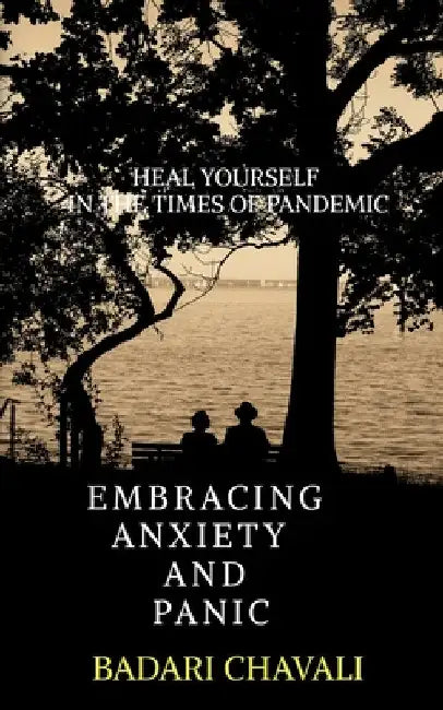 Embracing Anxiety and Panic by Badari Chavali