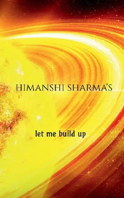 let me build up by Himanshi Sharma