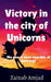Victory in the city of Unicorns by Zainab Amjad