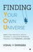 Finding Your Own Universe: Simple and Practical Advice on How to Discover, Nurture & Preserve Your Personal Universe by Vishal V Dhingra
