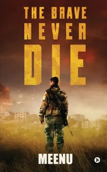 The Brave Never Die by Meenu