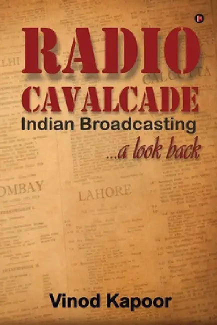 Radio Cavalcade: Indian Broadcasting ...A Look Back by Vinod Kapoor