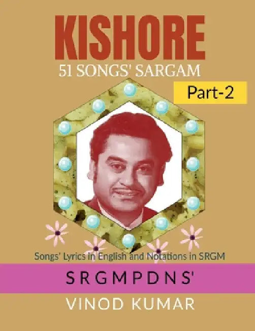 KISHORE 51 SONGS' SARGAM, Part-2: Songs' Lyrics in English and Notations in SRGM by Vinod Kumar
