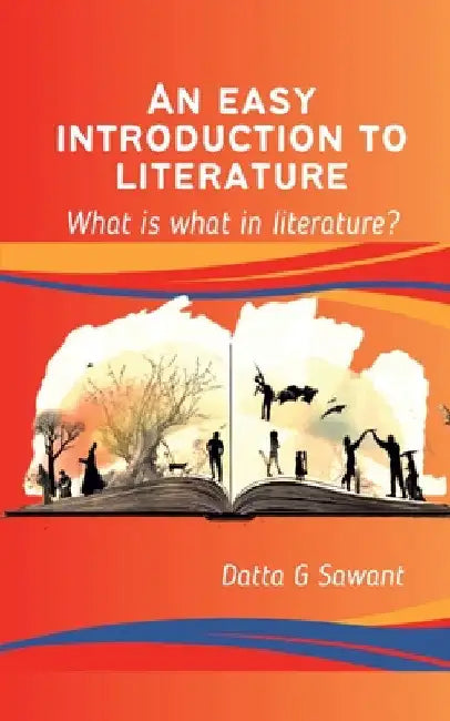 An Easy Introduction to Literature: What is What in Literature?: How To Reinvent Yourself And Start Living A Zero Limits Life by Datta G Sawant