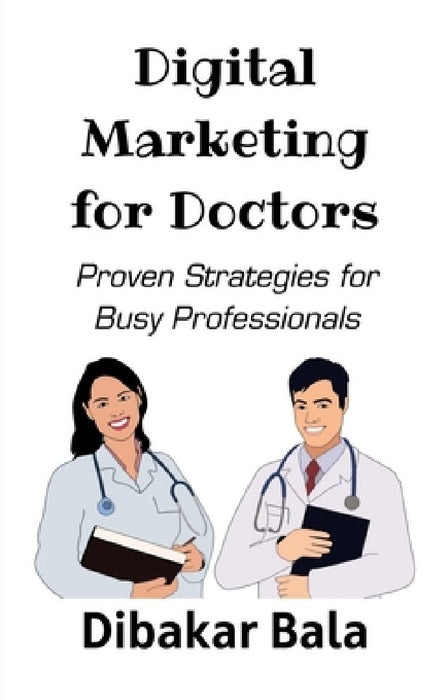 Digital Marketing for Doctors by Dibakar Bala