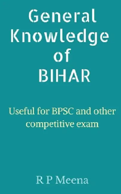 General Knowledge of Bihar by R. Meena