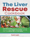 The Liver Rescue Cookbook: Liver Rescue Diet with Life-changing Foods for Everyone to Lose Weight Permanently, Cure Fatty Liver, Have Better Skin by Carol Lewis