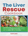 The Liver Rescue Cookbook: Liver Rescue Diet with Life-changing Foods for Everyone to Lose Weight Permanently, Cure Fatty Liver, Have Better Skin by Carol Lewis
