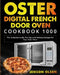 Oster Digital French Door Oven Cookbook 1000: The Complete Guide, Pro Tips and Delicious Recipes for Your Oster Oven by Jenson Olsen