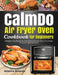 CalmDo Air Fryer Oven Cookbook for beginners: Effortless Tasty Recipes for Your Calmdo Air Fryer Oven to Fry, Roast, Dehydrate, Bake and More by Johnson Amanda