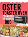 Oster Toaster Oven Cookbook for Beginners 800: The Complete Guide of Oster Toaster Oven Digital Convection Oven with Large 6-Slice Capacity recipe boo by Robin Olsen