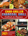 Char-Griller Charcoal Grill Cookbook for Beginners: The Everything Guide of Charcoal Grill and Smoker Recipe Book for Anyone at Any Occasion by Danny W. Green
