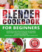 Blender Cookbook for Beginners: The Recipe Guide for Instant Pot Ace Blender, Ninja Foodi Hot & Cold Blender, Vitamix and NutriBullet Blender(Smoothie by Lucy Amanda