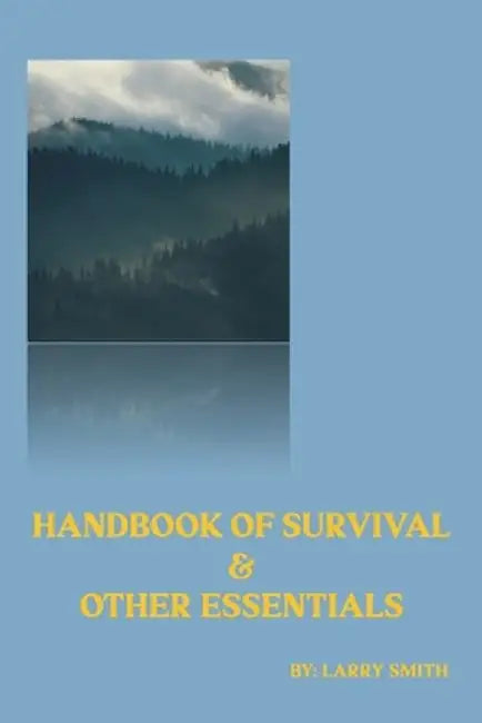 Handbook of Survival and Other Essentials by Larry Smith