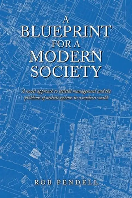 A Blueprint for a Modern Society by Rob Pendell