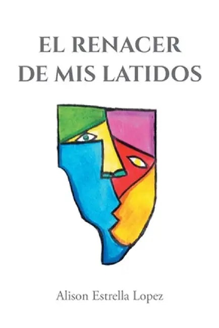 El Renacer de mis latidos by Alison Estrella Lopez