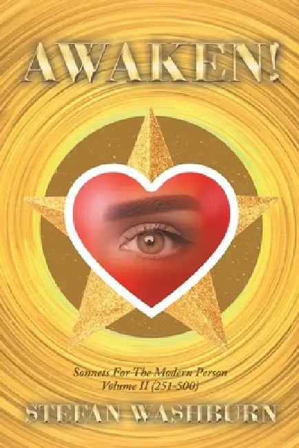 Awaken!: Sonnets For The Modern Person: Volume II (251 - 500) by Stefan Washburn