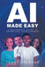 AI Made Easy: A Beginner's Guide to Artificial Intelligence by Terri Carbone