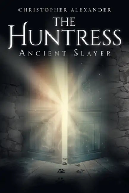 The Huntress: Ancient Slayer by Christopher Alexander