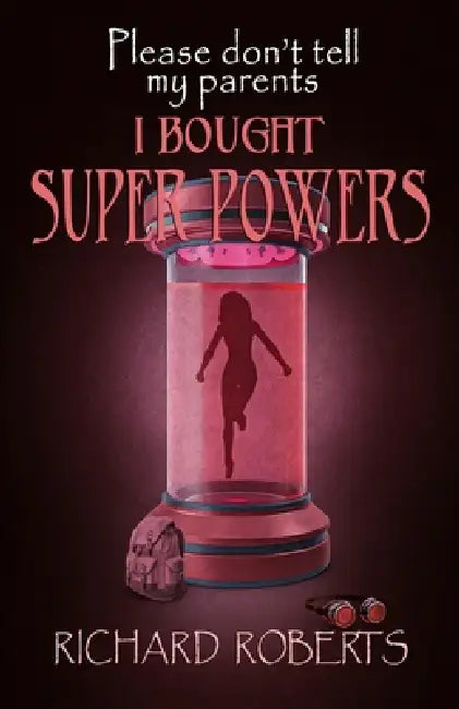Please Don't Tell My Parents I Bought Super Powers by Richard Roberts