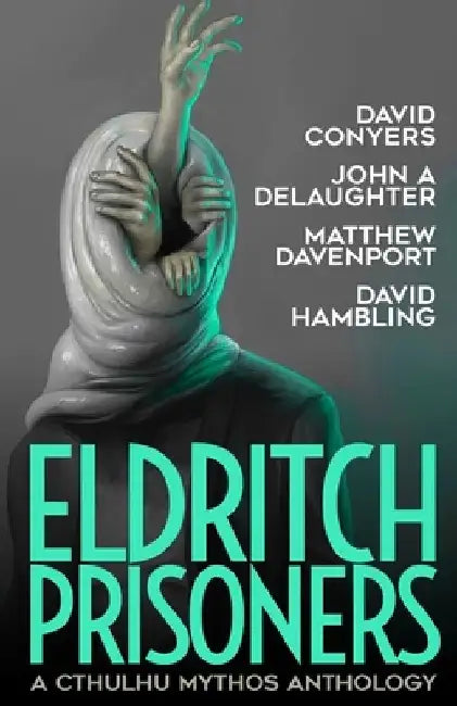 Eldritch Prisoner: A Cthulhu Mythos Anthology by John A. Delaughter