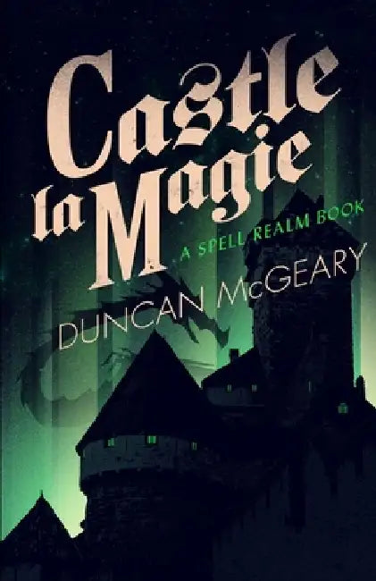 Castle La Magie: A Spell Realm Novel by Duncan McGeary