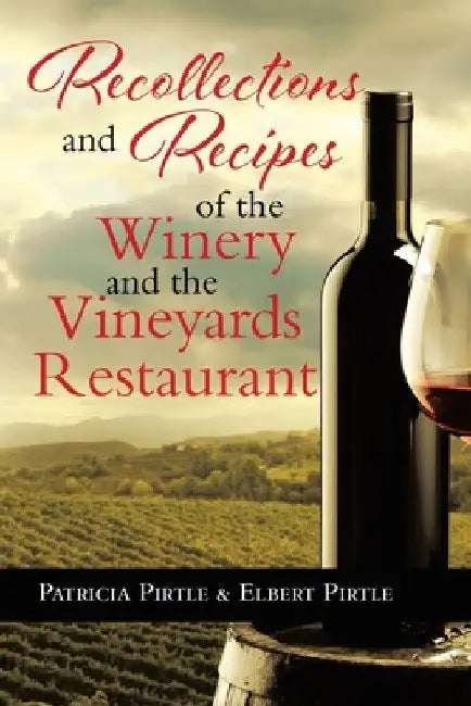Recollections and Recipes of the Winery and the Vineyards Restaurant by Patricia Pirtle