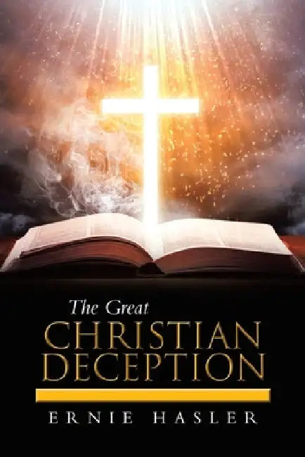 The Great Christian Deception by Ernie Hasler