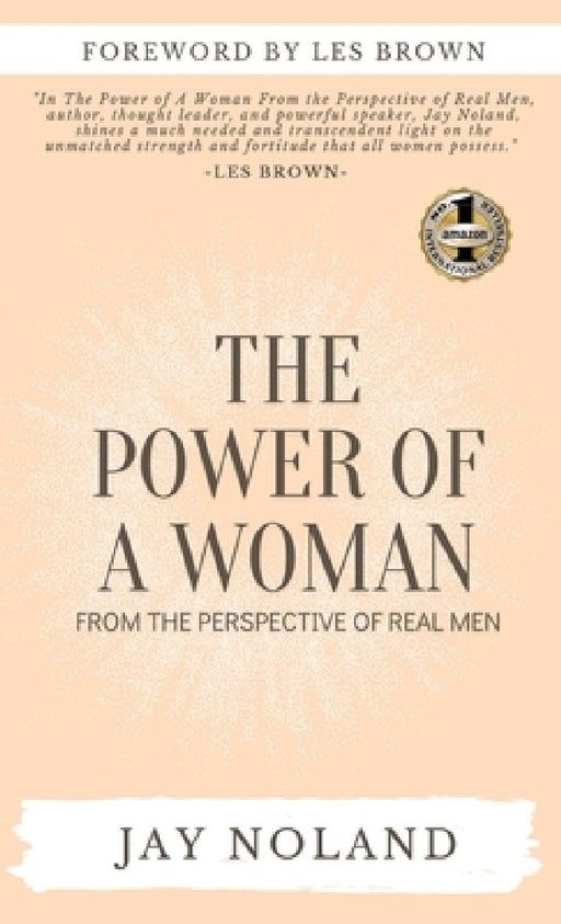The Power of a Woman: From the Perspective of Real Men by Jay Noland