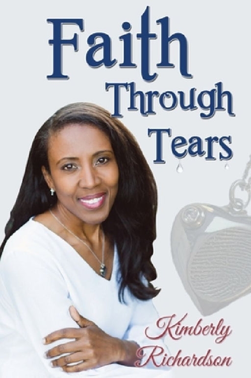 Faith Through Tears by Kimberly Richardson