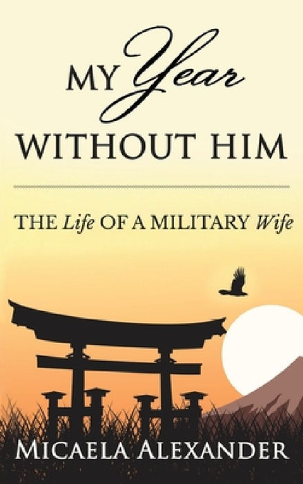My Year Without Him: The Life of a Military Wife by Micaela Alexander