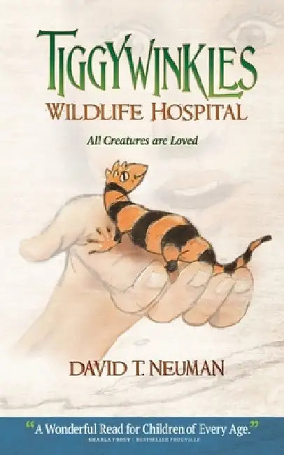 Tiggywinkles Wildlife Hospital: All Creatures are Loved by David T. Neuman