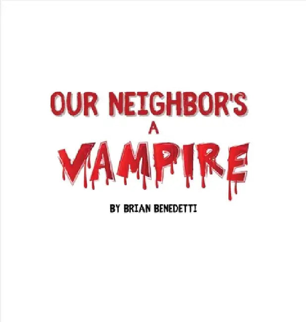 Our Neighbor's a Vampire by Brian Benedetti