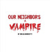 Our Neighbor's a Vampire by Brian Benedetti