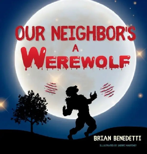 Our Neighbor's a Werewolf by Brian Benedetti