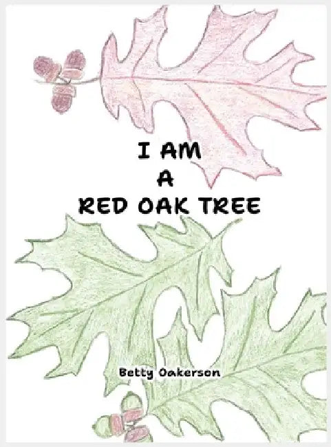 I Am a Red Oak Tree by Betty Oakerson
