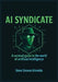 AI Syndicate: A Survival Guide to the World of Artificial Intelligence by Steve Almeida