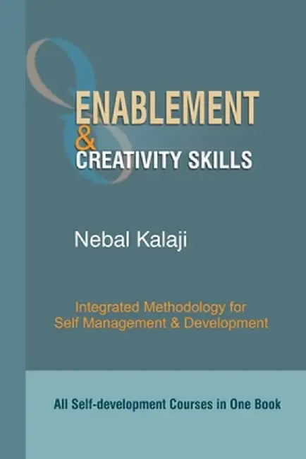 Enablement and Creativity Skills: Integrated Methodology for Self Management and Development by Nebal Kalaji