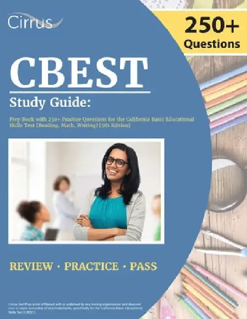CBEST Study Guide: Prep Book with 250+ Practice Questions for the California Basic Educational Skills Test [Reading, Math, Writing] [5th Edition] by Cox