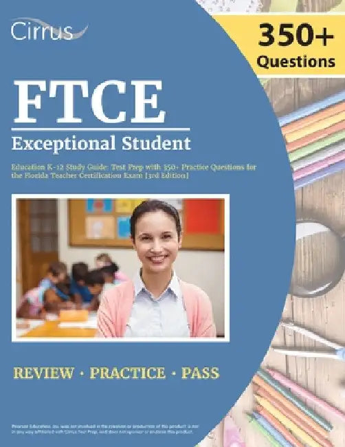 FTCE Exceptional Student Education K-12 Study Guide: Test Prep with 350+ Practice Questions for the Florida Teacher Certification Exam [3rd Edition] by Cox