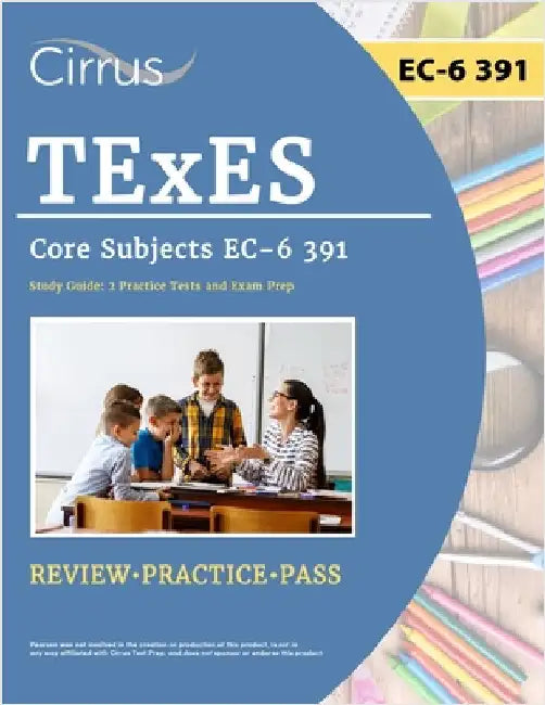 TExES Core Subjects EC-6 391 Study Guide: 2 Practice Tests and Exam Prep by Cox, J. G.