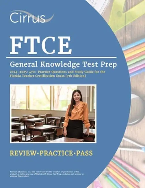FTCE General Knowledge Test Prep 2024-2025: 470+ Practice Questions and Study Guide for the Florida Teacher Certification Exam [7th Edition] by J. G. Cox