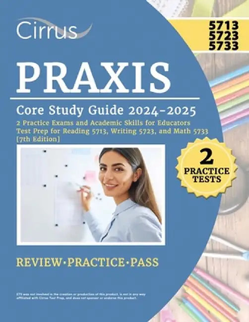 Praxis Core Study Guide 2024-2025: 2 Practice Exams and Academic Skills for Educators Test Prep for Reading 5713, Writing 5723, and Math 5733 by Eric Canizales