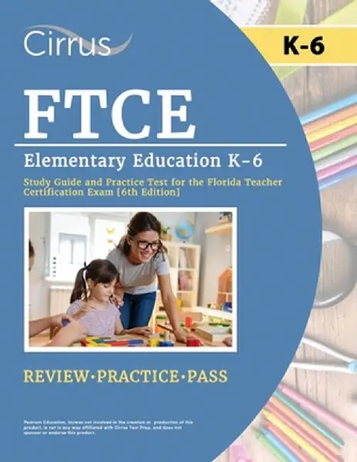 FTCE Elementary Education K-6 Study Guide and Practice Test for the Florida Teacher Certification Exam [6th Edition] by Eric Canizales