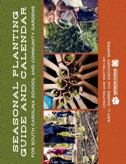 Seasonal Planting Guide and Calendar for South Carolina School and Community Gardens by Amy L. Dabbs