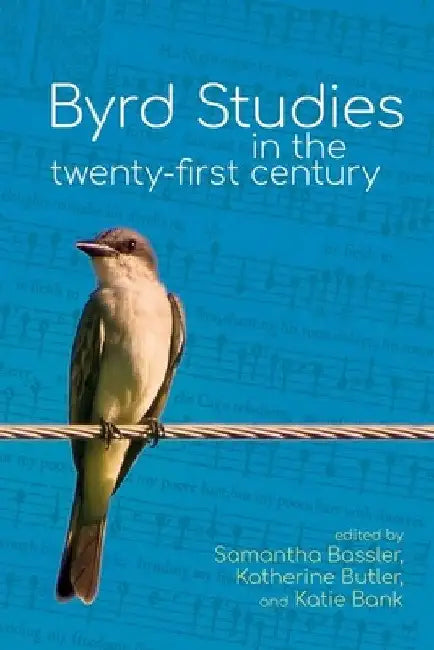 Byrd Studies in the Twenty-First Century by Samantha Bassler